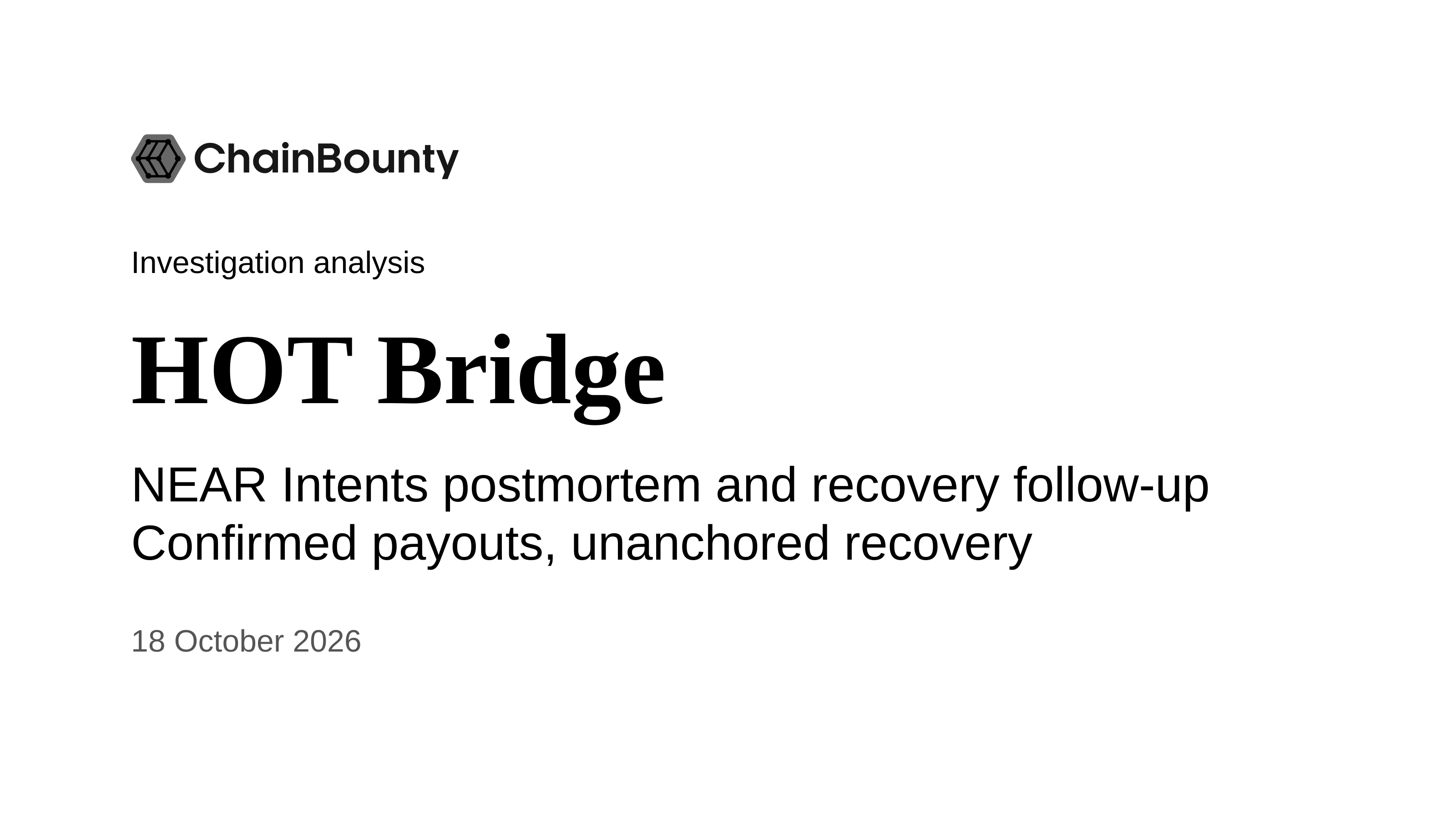 ChainBounty investigation analysis: HOT Bridge. NEAR Intents postmortem and recovery follow-up. Confirmed payouts, unanchored recovery. 18 October 2026.
