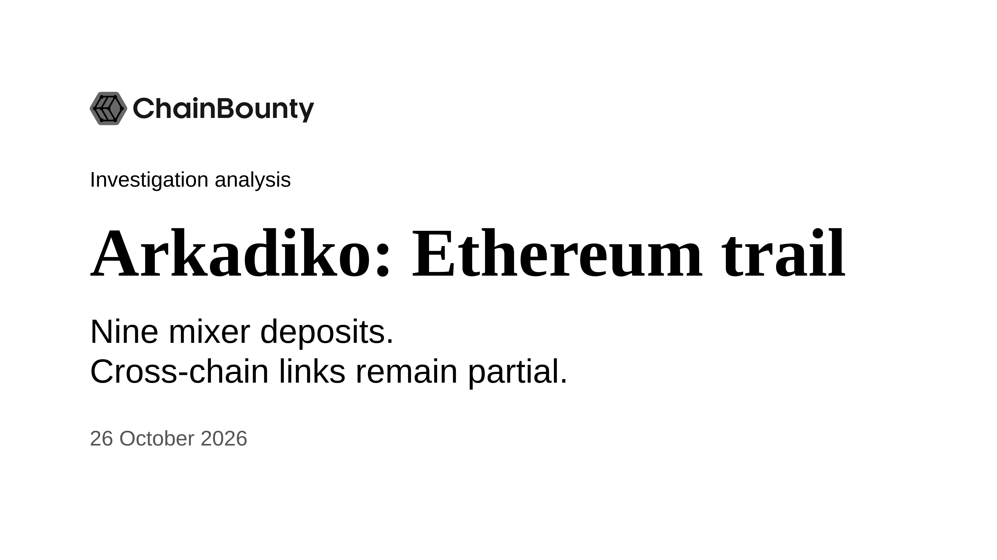 ChainBounty Investigation analysis. Arkadiko: Ethereum trail. Nine mixer deposits. Cross-chain links remain partial. 26 October 2026.
